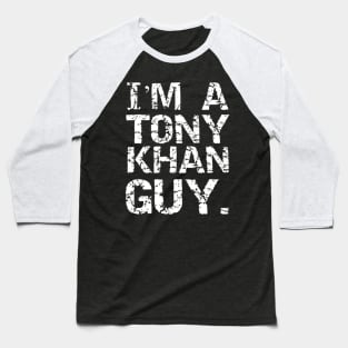 I'M A TONY KHAN GUY. Baseball T-Shirt